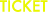 TICKET